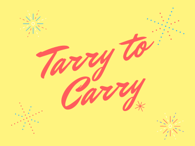 Tarry to Carry